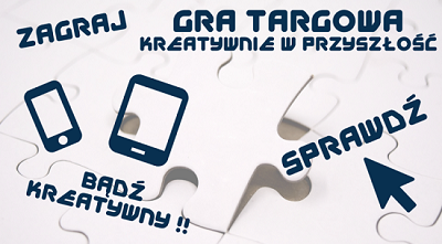 GRA TARGOWA “Kreatywnie w przyszłość”- Poznań, 6-7 marca br.